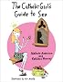 The Catholic Girl's Guide to Sex The Catholic Girl's Guide to Sex