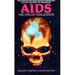 AIDS - the End of Civilization: The Greatest Biological Disaster in the History of Mankind
