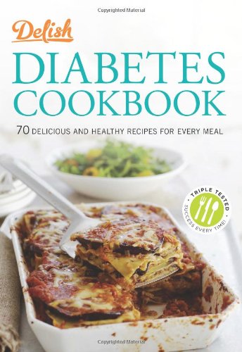 Delish Diabetes Cookbook: 70 Delicious and Healthy Recipes for Every Meal