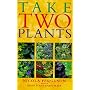Take Two Plants: Over 400 Tried-and-tested Plant Pairs for Every Garden Site