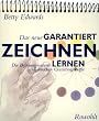 Das neue GARANTIERT ZEICHNEN LERNEN: Die Befreiung unserer sch�pferischen Gestaltungskr�fte