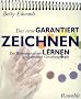 Das neue GARANTIERT ZEICHNEN LERNEN: Die Befreiung unserer sch�pferischen Gestaltungskr�fte