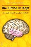 Die Kirche im Kopf. Von "Ach, Herrje!" bis "Zum Teufel!"