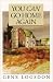 You Can Go Home Again: Adventures of a Contrary Life