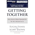 Getting Together: Building Relationships As We Negotiate by Roger Fisher and Scott Brown and Jim Bond