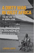 A Dirty War in West Africa: The RUF and the Destruction of Sierra Leone