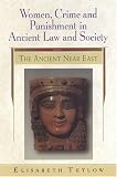 Women, Crime And Punishment In Ancient Law And Society: The Ancient Near East (Women, Crime, and Punishment in Ancient Law and Society)
