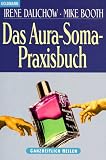 Das Aura- Soma - Praxisbuch - Irene Dalichow, Mike Booth