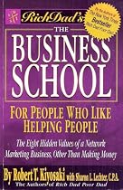 The Business School, For People Who Like Helping People (Rich Dad's- The Eight Hidden Values of a Network Marketing Business, Other Than Making Money)