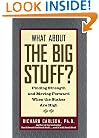 What About the Big Stuff?: Finding Strength and Moving Forward When the Stakes are High