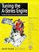 Tuning the A-Series Engine: The Definitive Manual on Tuning for Performance or Economy