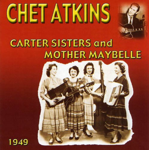 CD-Charts  Search : Chet Atkins with the Carter Sisters and Mother Maybelle 1949