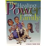 Healing Power of the Family: Illustrated Overview of Life with the Disturbed Foster or Adopted Child book cover