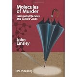 Molecules of Murder: Criminal Molecules and Classic Murdersby John Emsley