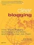 Clear Blogging: How People Blogging Are Changing the World and How You Can Join Them