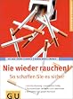 Nie wieder rauchen! So schaffen Sie es sicher; [leichter Ausstieg - dauerhafter Erfolg; Suchtverhalten verstehen und �berwinden; wirksame Tipps gegen R�ckf�lle. Gesamttitel: GU-Ratgeber Gesundheit