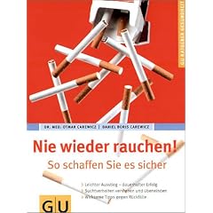 Nie wieder rauchen! So schaffen Sie es sicher; [leichter Ausstieg - dauerhafter Erfolg; Suchtverhalten verstehen und �berwinden; wirksame Tipps gegen R�ckf�lle. Gesamttitel: GU-Ratgeber Gesundheit