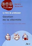 Gestion de la client�le BTS N�gociation-Relation client : Livre du professeur
