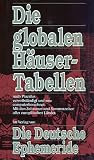 Die Deutsche Ephemeride. Die globalen H�usertabellen: Nach Placidus, vervollst�ndigt und neu computerberechnet. Mit den Zeitzonen und Sommerzeiten aller europ�ischen L�nder - 