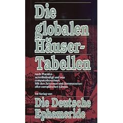 Die Deutsche Ephemeride. Die globalen H�usertabellen: Nach Placidus, vervollst�ndigt und neu computerberechnet. Mit den Zeitzonen und Sommerzeiten aller europ�ischen L�nder