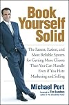Book Yourself Solid: The Fastest, Easiest, and Most Reliable System for Getting More Clients Than You Can Handle Even if You Hate Marketing and Selling