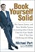 Book Yourself Solid: The Fastest, Easiest, and Most Reliable System for Getting More Clients Than You Can Handle Even If You Hate Marketing and Selling