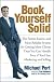 Book Yourself Solid: The Fastest, Easiest, and Most Reliable System for Getting More Clients Than You Can Handle Even if You Hate Marketing and Selling