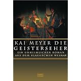Die Geisterseher. Ein unheimlicher Roman im klassischen Weimar.von "Kai Meyer"