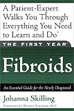 The First Year--Fibroids: An Essential Guide for the Newly Diagnosed
