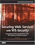Securing Web Services with WS-Security: Demystifying WS-Security, WS-Policy, SAML, XML Signature, and XML Encryption