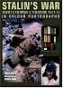 Stalin's War: Soviet Uniforms & Militaria 1941-45 in Colour Photographs