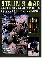 Stalin's War: Soviet Uniforms & Militaria 1941-45 in Colour Photographs