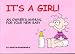 It's a Girl!: An Owner's Manual for Your New Baby