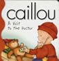 Caillou: A Visit to the Doctor (Little Dipper)