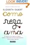 Come, reza, ama / Eat, Pray, Love: One Woman's Search for Everything Across Italy, India and Indonesia (Spanish Edition)
