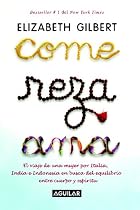 Come, reza, ama / Eat, Pray, Love: One Woman's Search for Everything Across Italy, India and Indonesia (Spanish Edition)
