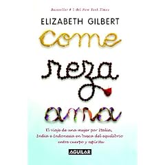 Come, reza, ama / Eat, Pray, Love: One Woman's Search for Everything Across Italy, India and Indonesia (Spanish Edition)