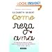 Come, reza, ama / Eat, Pray, Love: One Woman's Search for Everything Across Italy, India and Indonesia (Spanish Edition)