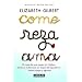 Come, reza, ama / Eat, Pray, Love: One Woman's Search for Everything Across Italy, India and Indonesia (Spanish Edition)