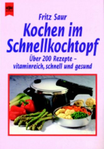 Kochen im Schnellkochtopf: Über 200 Rezepte - vitaminreich, schnell und gesund