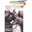 War Stories: Remembering World War II by  Elizabeth Mullener and Stephen E. Ambrose
