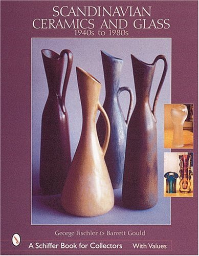 Scandinavian Ceramics & Glass: 1940S to 1980s (A Schiffer Book for Collectors)
