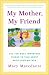 My Mother, My Friend : The Ten Most Important Things To Talk About With Your Mother