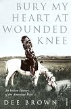Bury My Heart at Wounded Knee: An Indian History of the American West
