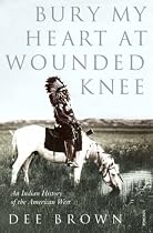 Bury My Heart at Wounded Knee: An Indian History of the American West (Arena Books)