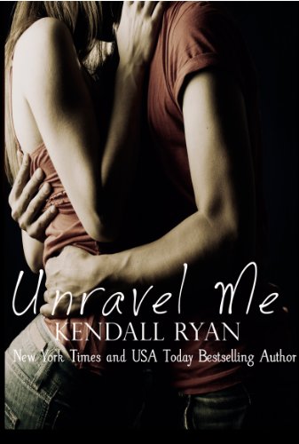 Unravel Me by Kendall Ryan Unravel Me by Kendall Ryan