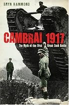 Cambrai 1917: The Myth of the First Great Tank Battle