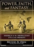 Power, Faith, and Fantasy: America in the Middle East: 1776 to the Present