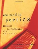 New Media Poetics: Contexts, Technotexts, and Theories (Leonardo Books)