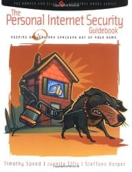 The Personal Internet Security Guidebook: Keeping Hackers and Crackers out of Your Home (The Korper and Ellis E-Commerce Books Series)
